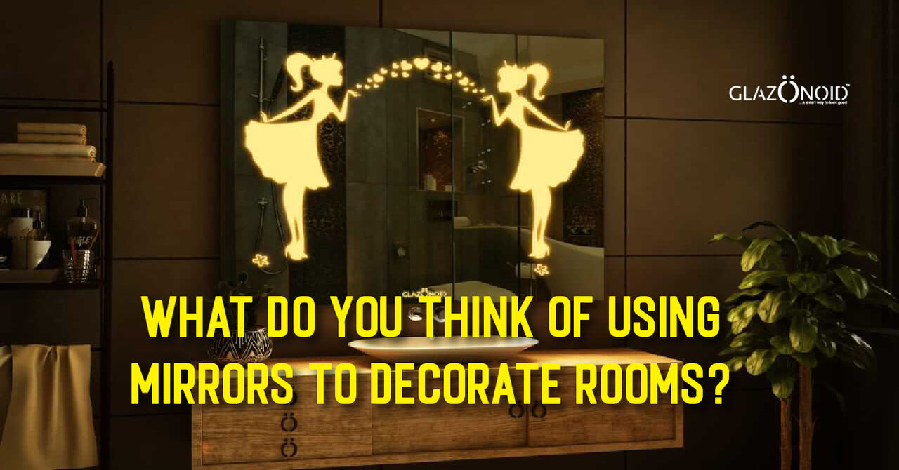 What Do You Think of Using Mirrors to Decorate Rooms? Glazonoid