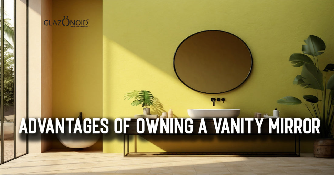 Advantages of Owning a Vanity Mirror - Glazonoid