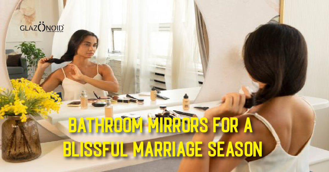 Bathroom Mirrors for a Blissful Marriage Season - Glazonoid