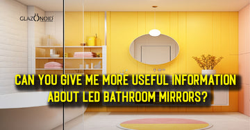 Can You Give Me More Useful Information About Led Bathroom Mirrors? - Glazonoid