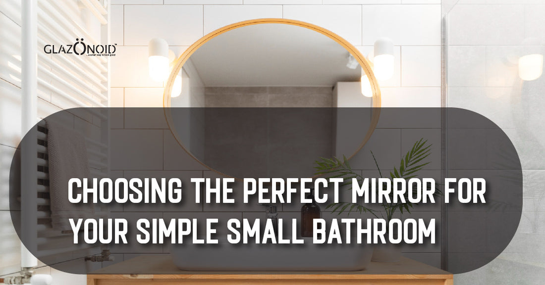 Choosing the Perfect Mirror for Your Simple Small Bathroom - Glazonoid