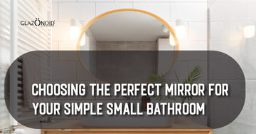 Choosing the Perfect Mirror for Your Simple Small Bathroom - Glazonoid
