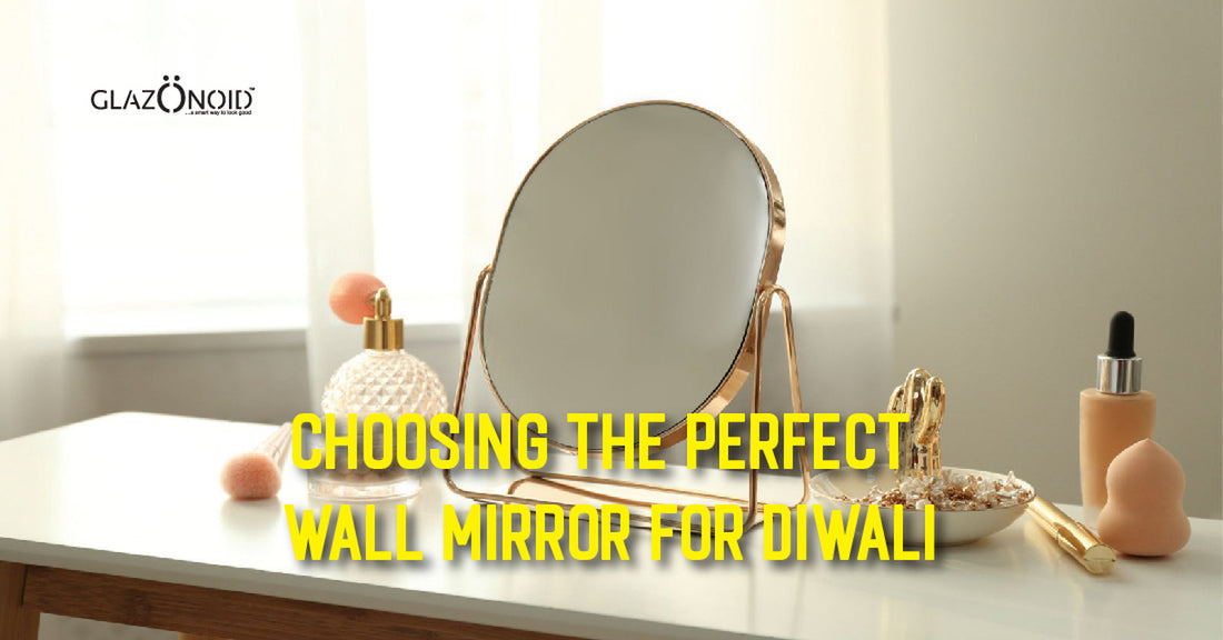 Choosing the Perfect Wall Mirror for Diwali - Glazonoid