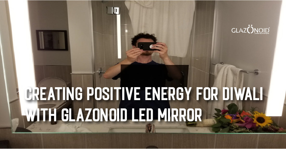 Creating Positive Energy for Diwali with Glazonoid LED Mirror - Glazonoid