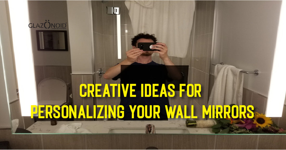 Creative Ideas for Personalizing Your Wall Mirrors - Glazonoid