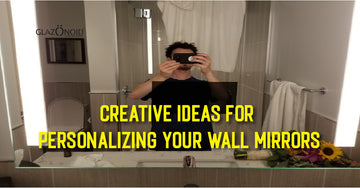 Creative Ideas for Personalizing Your Wall Mirrors - Glazonoid