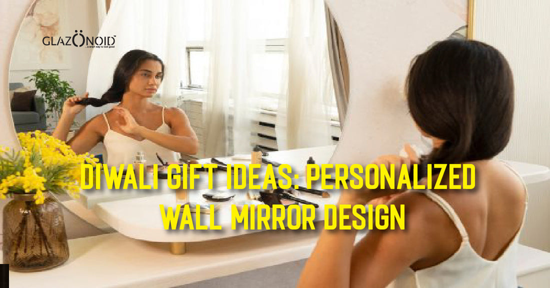 Diwali Gift Ideas: Personalized Wall Mirror Designs - Glazonoid