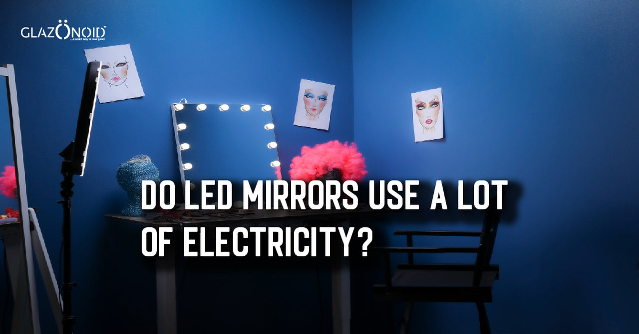 Do LED mirrors use a lot of electricity? Glazonoid