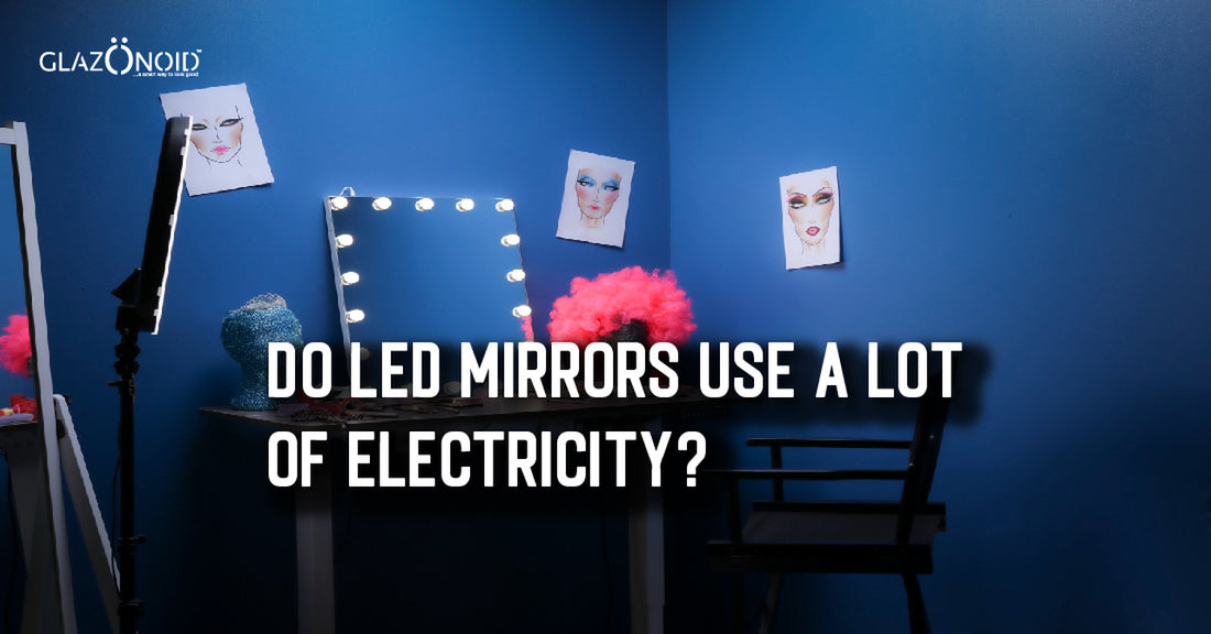 Do LED mirrors use a lot of electricity? - Glazonoid
