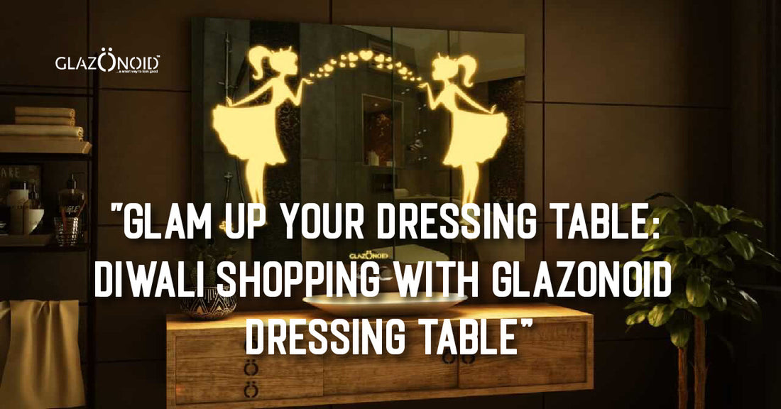 Glam Up Your Dressing Table: Diwali Shopping with Glazonoid Dressing Table Mirrors - Glazonoid