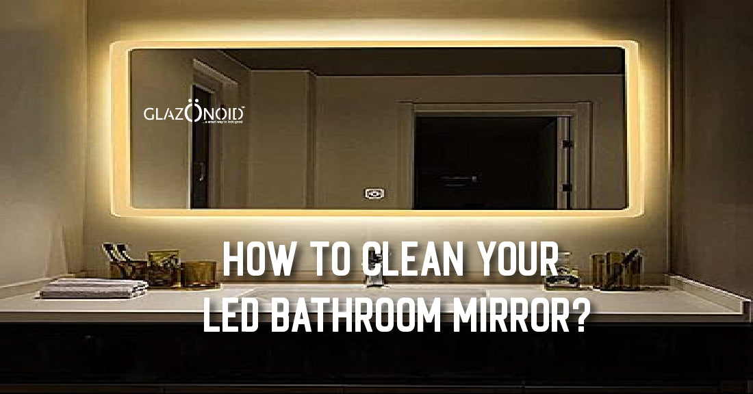 How to Clean Your LED Bathroom Mirror? - Glazonoid