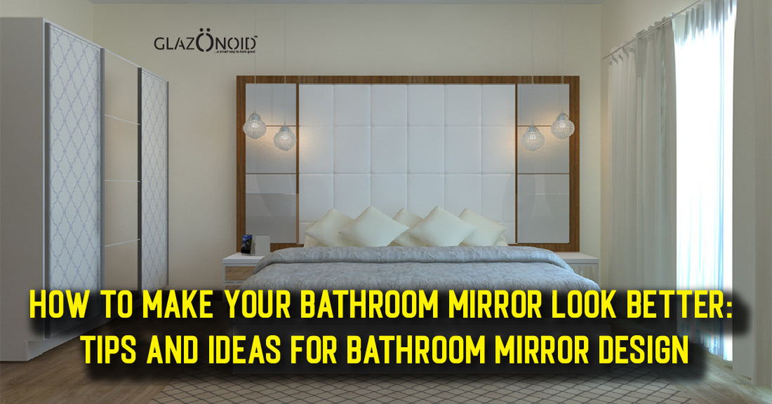 How to Make Your Bathroom Mirror Look Better: Tips and Ideas for Bathroom Mirror Design - Glazonoid