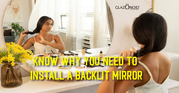 Know Why You Need to Install a Backlit Mirror - Glazonoid