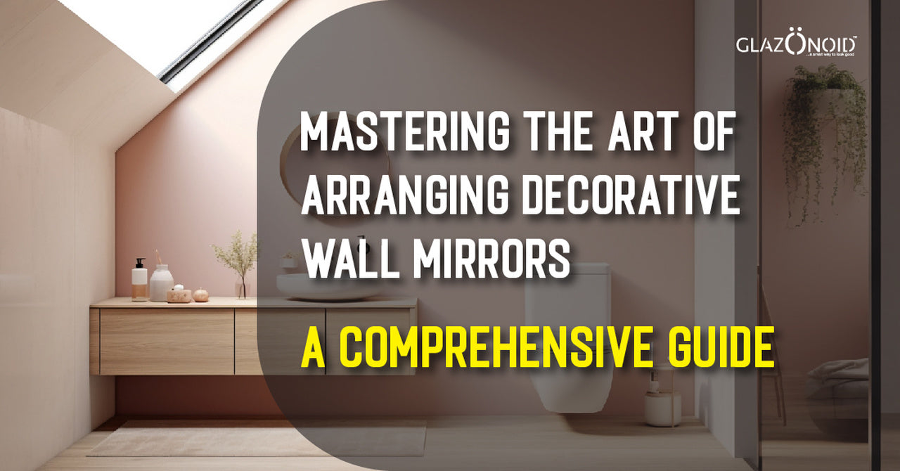 Mastering the Art of Arranging Decorative Wall Mirrors A Comprehensiv Glazonoid