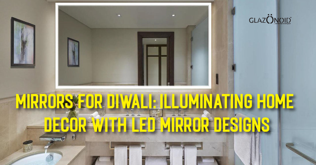 Mirrors for Diwali: Illuminating Home Decor with LED Mirror Designs - Glazonoid