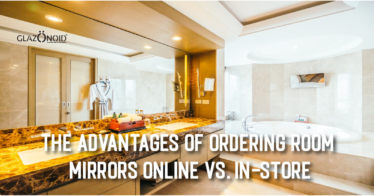 The Advantages of Ordering Room Mirrors Online vs. InStore Glazonoid