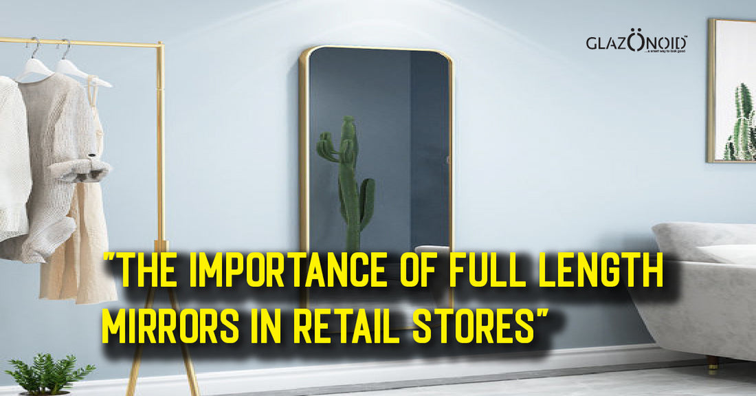 The Importance of Full-Length Mirrors in Retail Stores - Glazonoid