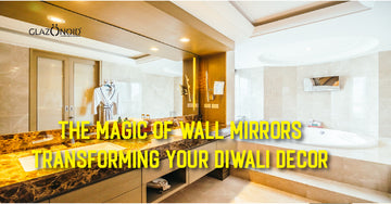 The Magic of Wall Mirrors: Transforming Your Diwali Decor - Glazonoid
