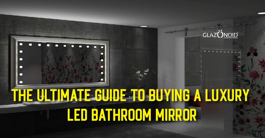 The Ultimate Guide to Buying a Luxury LED Bathroom Mirror - Glazonoid