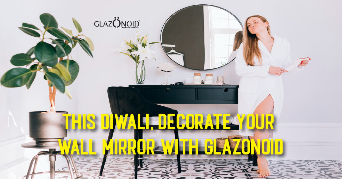 This Diwali, Decorate Your Wall Mirror with Glazonoid - Glazonoid