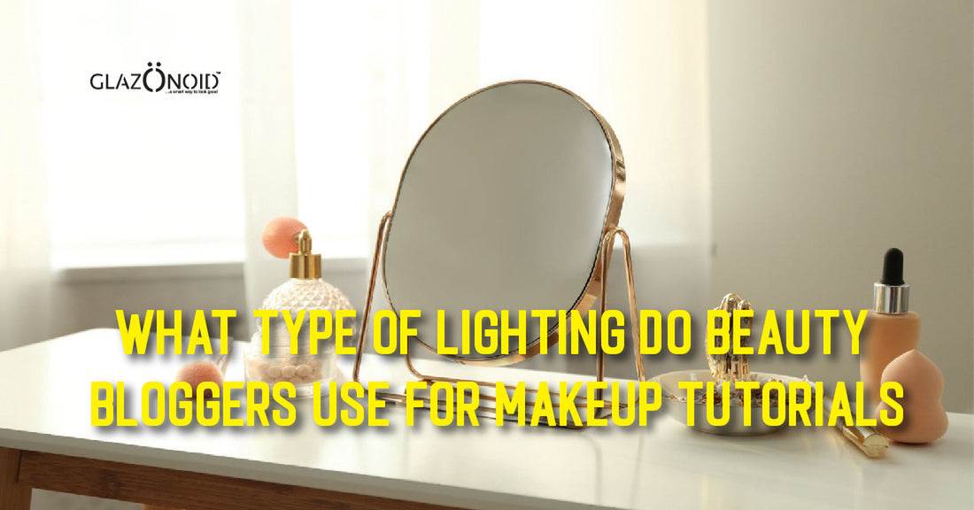 What Type of Lighting Do Beauty Bloggers Use for Makeup Tutorials? - Glazonoid