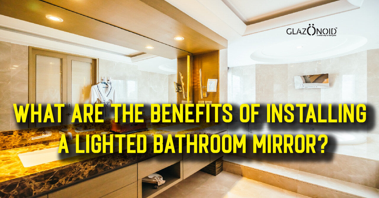 What are the benefits of installing a lighted bathroom mirror? Glazonoid
