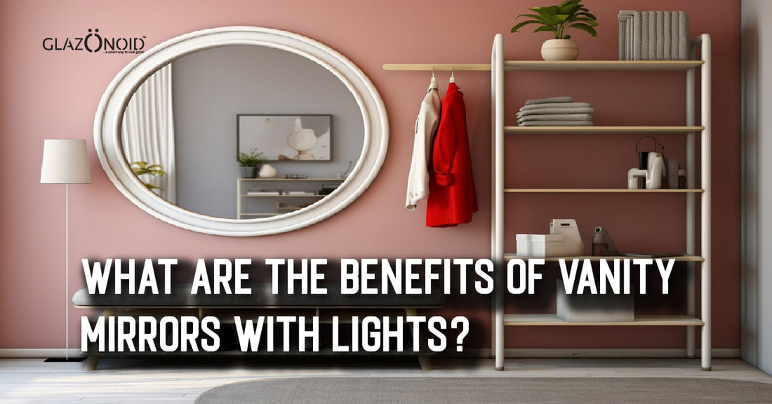 What Are the Benefits of Vanity Mirrors with Lights - Glazonoid