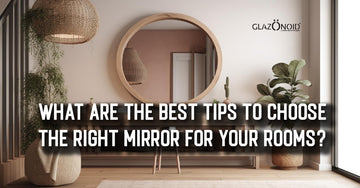 What are the best tips to choose the right mirror for your rooms? - Glazonoid