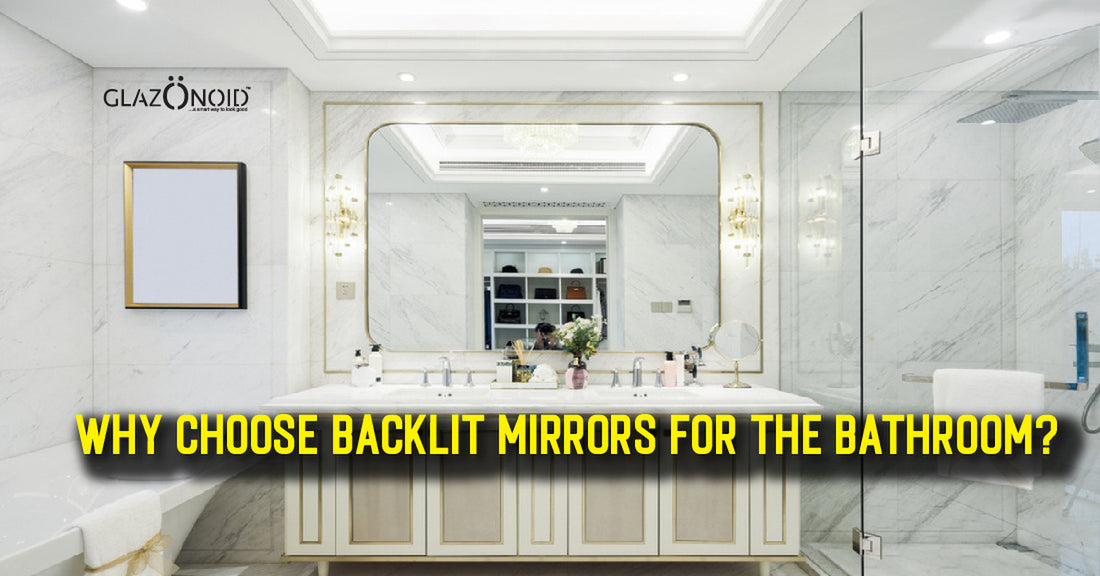 Why Choose Backlit Mirrors for the Bathroom? - Glazonoid