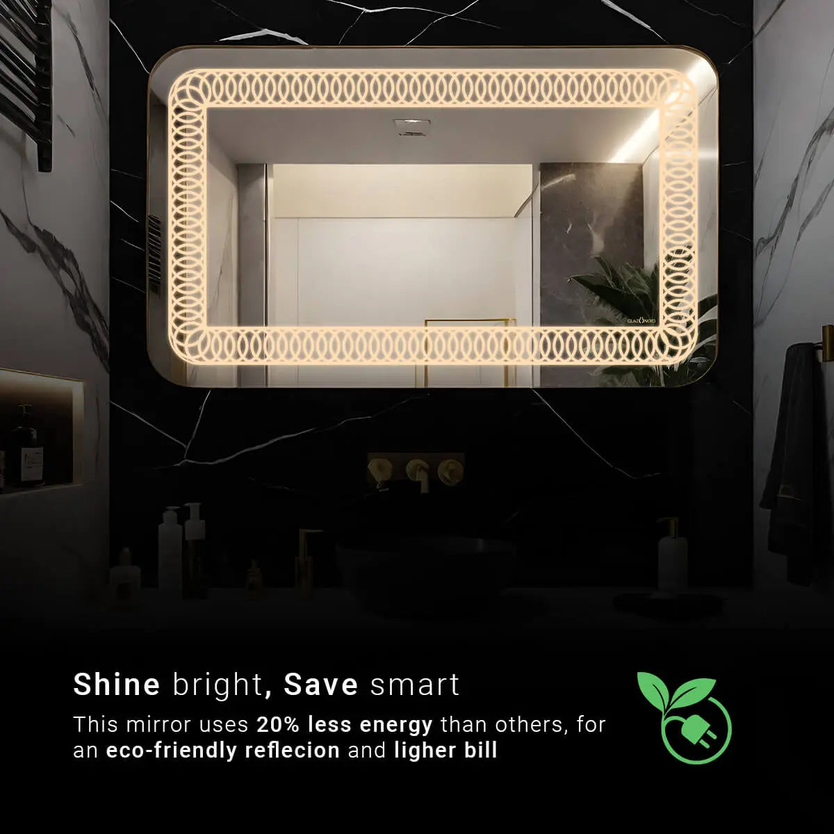 Energy-efficient lighted bathroom LED mirror. This mirror reduces energy consumption by 20% compared to conventional mirrors. This eco-conscious mirror is kind to the environment and your wallet.