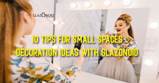 10 Tips for Small Spaces: Decoration Ideas with Glazonoid - Glazonoid