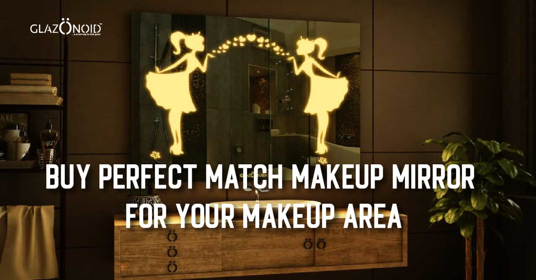 Buy the Perfect Match Makeup Mirror for Your Makeup Area - Glazonoid