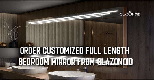 Order Customized Full-Length Bedroom Mirror from Glazonoid - Glazonoid