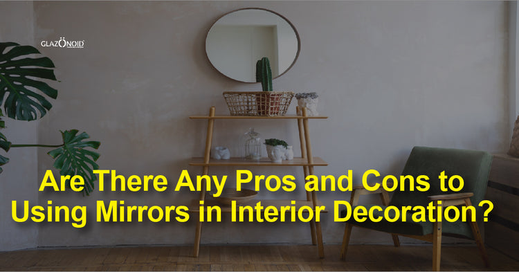 Are There Any Pros and Cons to Using Mirrors Design in Interior Decora ...