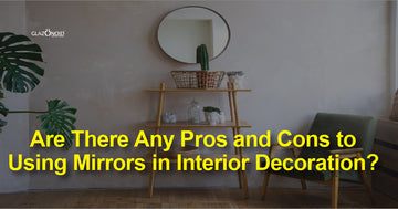 Are There Any Pros and Cons to Using Mirrors Design in Interior Decoration?
