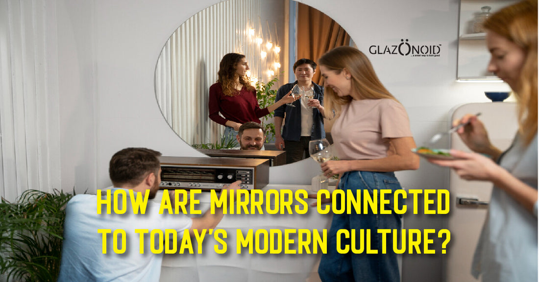 How Are Mirrors Connected to Today's Modern Culture? - Glazonoid