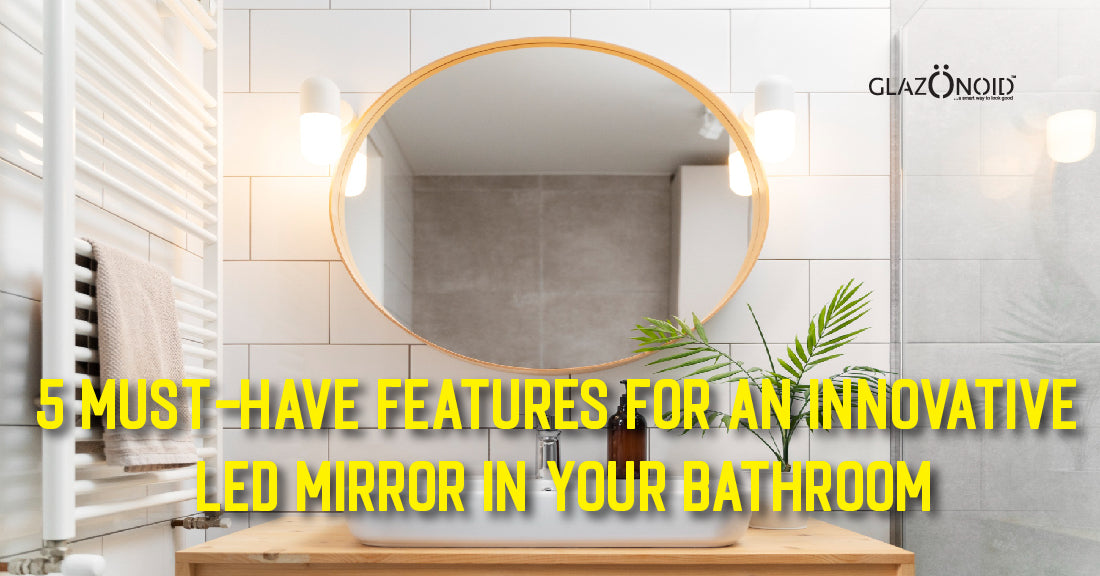 5 Must-Have Features for an Innovative LED Mirror in Your Bathroom - Glazonoid