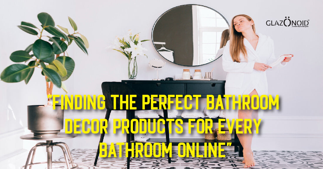 Finding the Perfect Bathroom Decor Products for Every Bathroom Online - Glazonoid