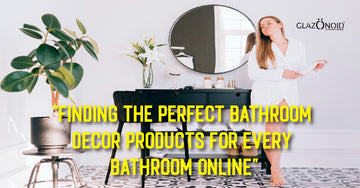 Finding the Perfect Bathroom Decor Products for Every Bathroom Online - Glazonoid