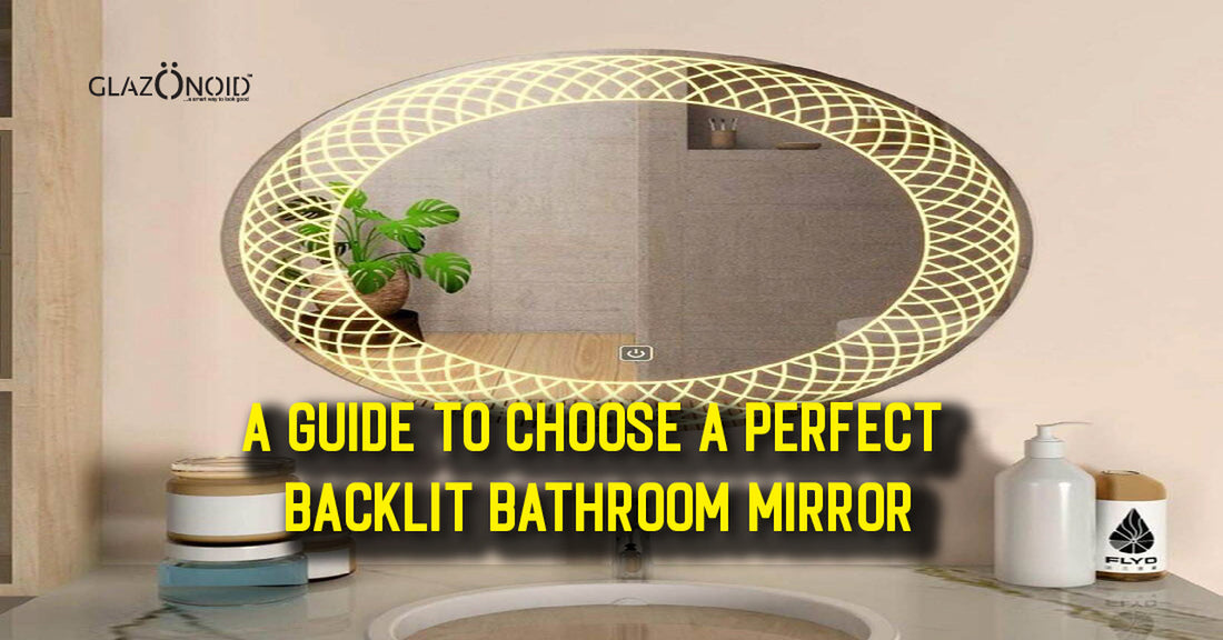 A Guide To Choose A Perfect Backlit Bathroom Mirror - Glazonoid