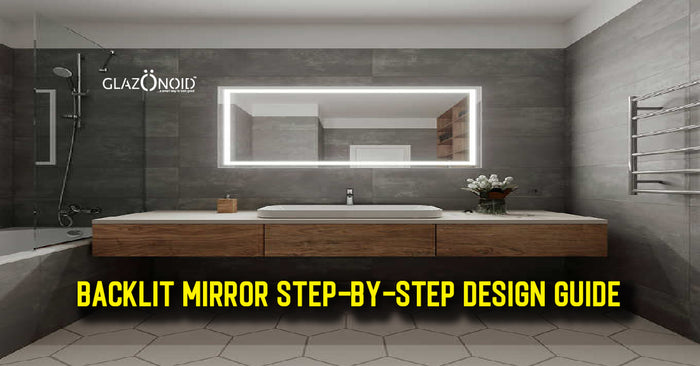 Backlit Mirror Step-By-Step Design Guide – Glazonoid