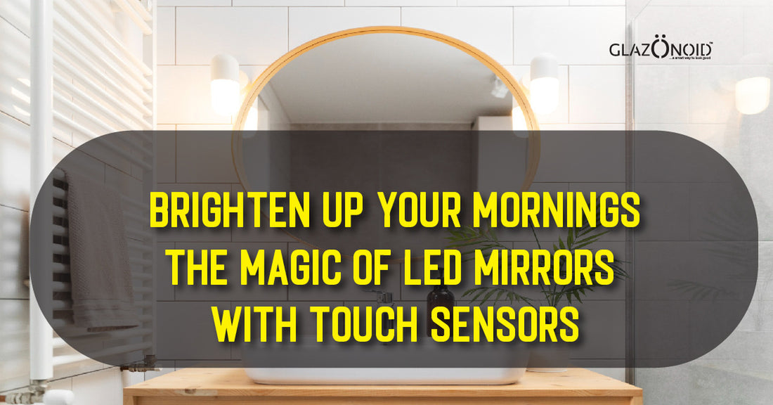Brighten Up Your Mornings: The Magic of LED Mirrors with Touch Sensors - Glazonoid