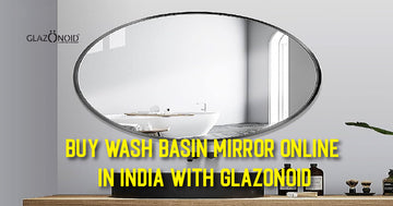 Buy Wash Basin Mirror Online in India With Glazonoid - Glazonoid