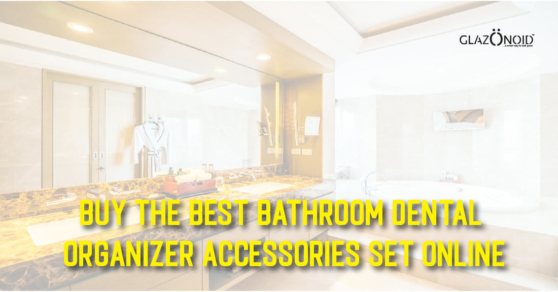 Buy the Best Bathroom Dental Organizer Accessories Set Online - Glazonoid