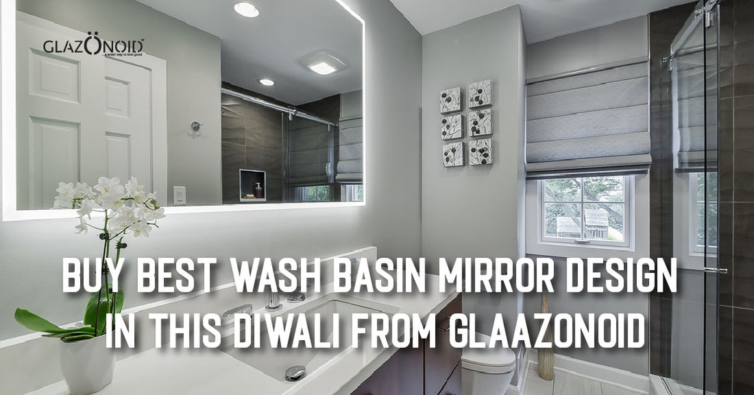 Buy the Best Wash Basin Mirror Design This Diwali From Glaazonoid - Glazonoid