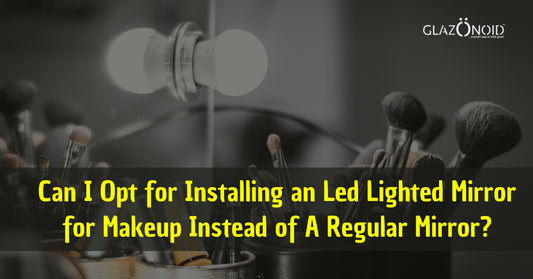 Can I Opt for Installing an Led Lighted Mirror for Makeup Instead of A Regular Mirror?