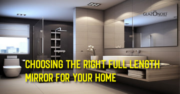 Choosing the Right Full Length Mirror for Your Home - Glazonoid
