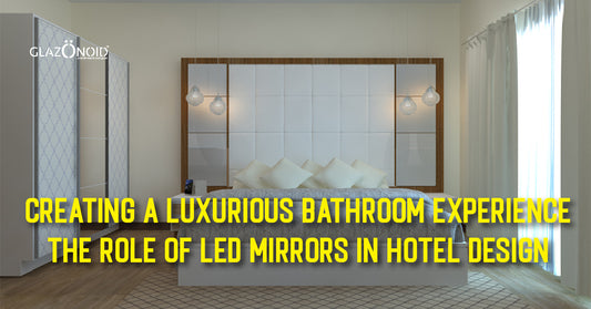 Creating a Luxurious Bathroom Experience: The Role of LED Mirrors in Hotel Design - Glazonoid