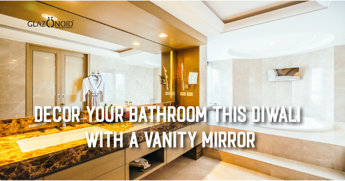 Decor Your Bathroom This Diwali with A Vanity Mirror - Glazonoid