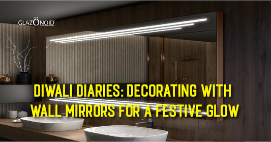 Diwali Diaries: Decorating with Wall Mirrors for a Festive Glow - Glazonoid